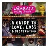 The Wombats: A guide to love, loss and desperation